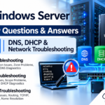 Windows Server Interview Questions & Answers – Part 4: DNS, DHCP & Network Troubleshooting